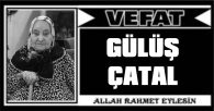 GÜLÜŞ ÇATAL VEFAT ETTİ