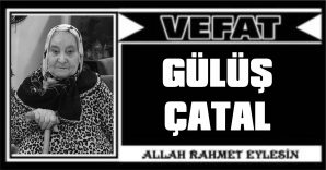 GÜLÜŞ ÇATAL VEFAT ETTİ