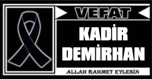 KADİR DEMİRHAN VEFAT ETTİ
