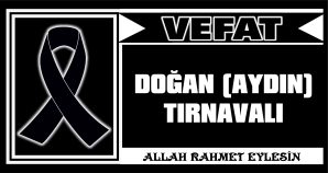 DOĞAN (AYDIN) TIRNAVALI VEFAT ETTİ