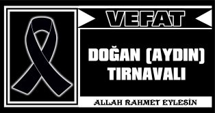 DOĞAN (AYDIN) TIRNAVALI VEFAT ETTİ
