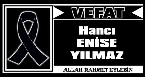 HANCI ENİSE YILMAZ VEFAT ETTİ