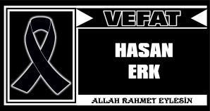 HASAN ERK VEFAT ETTİ