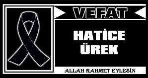 HATİCE ÜREK VEFAT ETTİ