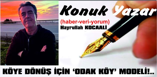KÖYE DÖNÜŞ İÇİN “ODAK KÖY” MODELİ!..