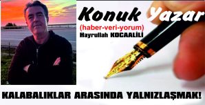 KALABALIKLAR ARASINDA YALNIZLAŞMAK!