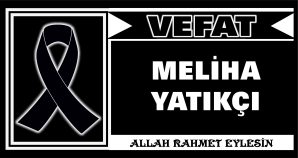 MELİHA YATIKÇI VEFAT ETTİ