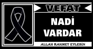 NADİ VARDAR VEFAT ETTİ