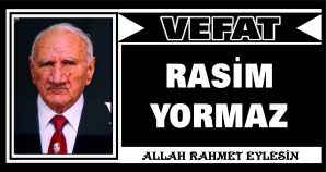 RASİM YORMAZ VEFAT ETTİ