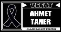 AHMET TANER VEFAT ETTİ