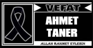 AHME TANER VEFAT ETTİ