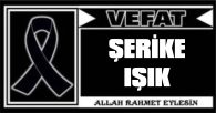 ŞERİKE IŞIK VEFAT ETTİ