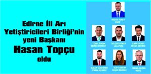 EDİRNE İLİ ARI YETİŞTİRİCİLERİ BİRLİĞİNDE HASAN TOPÇU DÖNEMİ BAŞLADI