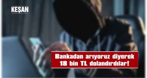 KEŞAN’DA TELEFON DOLANDIRICILIĞI!