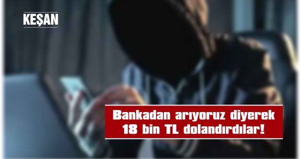 KEŞAN’DA TELEFON DOLANDIRICILIĞI!