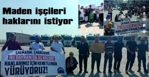 MADEN İŞÇİLERİ HAKLARINI ALANA KADAR DİRENECEKLER….