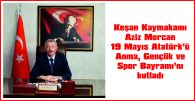MERCAN, 19 MAYIS ATATÜRK’Ü ANMA, GENÇLİK VE SPOR BAYRAMI NEDENİYLE MESAJ YAYIMLADI