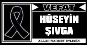 HÜSEYİN ŞIVGA VEFAT ETTİ