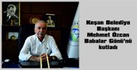 ÖZCAN: “BABALARIMIZ HAYATIMIZIN EN KIYMETLİ REHBERLERİDİR”