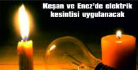 KEŞAN VE ENEZ’DE ELEKTRİK KESİNTİSİ UYGULANACAK