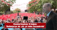 CUMHURBAŞKANI ERDOĞAN’I EDİRNE’DE 32 BİN KİŞİ KARŞILADI