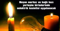 BİRÇOK YERLEŞİM BİRİMİNDE ELEKTRİK KESİNTİSİ UYGULANACAK