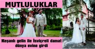 KEŞANLI GELİN VE İSVİÇRELİ DAMADIN DÜĞÜNÜNDE KEYİFLİ ANLAR YAŞANDI