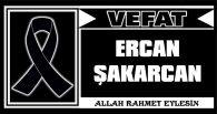 ERCAN ŞAKARCAN VEFAT ETTİ