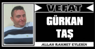 GÜRKAN TAŞ VEFAT ETTİ