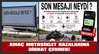 AMAÇ MOTOSİKLET KAZALARINA DİKKAT ÇEKMEK!