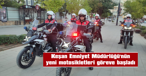 KEŞAN EMNİYETİ GÜÇLENDİ
