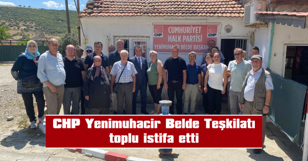 CHP YENİMUHACİR BELDE BAŞKANI AHMET OĞUZ VE YÖNETİMİ PARTİDEN AYRILDI