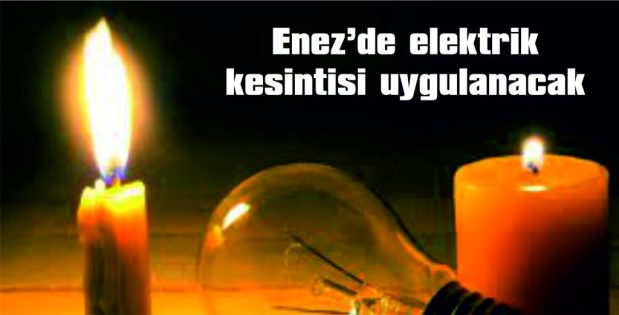 ENEZ’DE ELEKTRİK KESİNTİSİ UYGULANACAK
