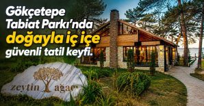GÖKÇETEPE TABİAT PARKI’NDA GÜVENLİ VE KONFORLU TATİL KEYFİ….