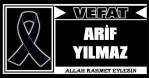 ARİF YILMAZ VEFAT ETTİ
