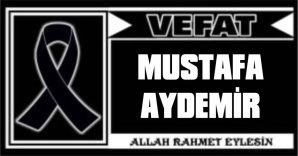 MUSTAFA AYDEMİR VEFAT ETTİ