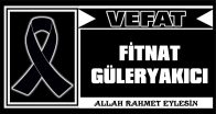 FİTNAT GÜLERYAKICI VEFAT ETTİ
