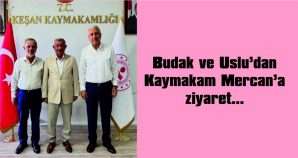 BUDAK VE USLU, KAYMAKAM MERCAN’I ZİYARET ETTİ