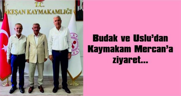 BUDAK VE USLU, KAYMAKAM MERCAN’I ZİYARET ETTİ