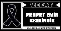 MEHMET EMİN KESKİNDİR VEFAT ETTİ