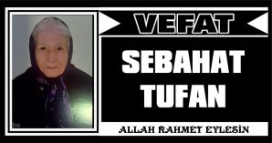 SEBAHAT TUFAN VEFAT ETTİ