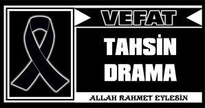 TAHSİN DRAMA VEFAT ETTİ