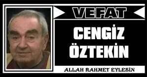 CENGİZ ÖZTEKİN VEFAT ETTİ