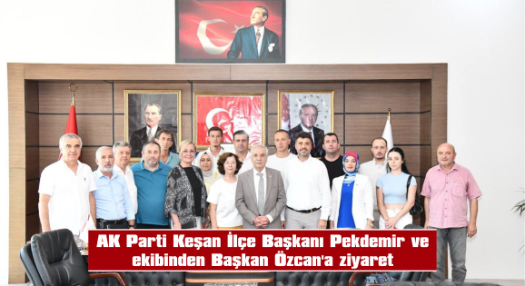 PEKDEMİR: “KEŞAN İÇİN HEP BİRLİKTE ÇALIŞACAĞIZ”