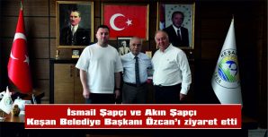 ŞAPÇI AİLESİNDEN, BAŞKAN ÖZCAN’A ZİYARET…