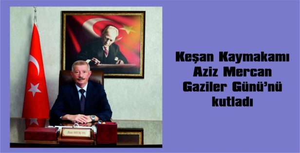 KAYMAKAM MERCAN, GAZİLER GÜNÜ NEDENİYLE MESAJ YAYIMLADI