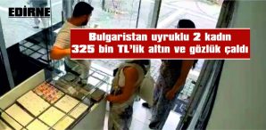 ÇALDIKLARI ALTIN VE GÖZLÜKLERLE ÜLKELERİNE DÖNMÜŞLER