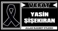YASİN ŞİŞEKIRAN VEFAT ETTİ